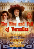 Расцвет и упадок Версаля / 01. Людовик XIV, Мечта короля